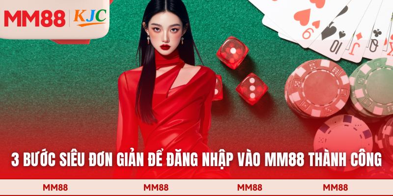 3 bước siêu đơn giản để đăng nhập vào MM88 thành công