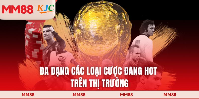 Đa dạng các loại cược đang hot trên thị trường