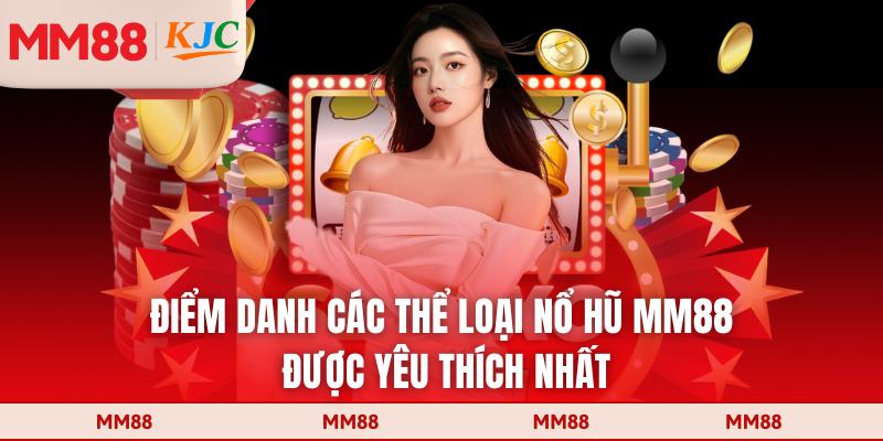 Điểm danh các thể loại nổ hũ MM88 được yêu thích nhất