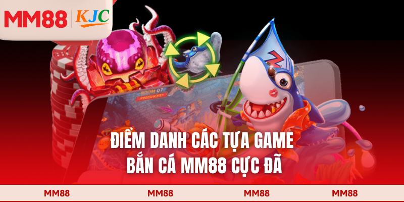 Điểm danh các tựa game bắn cá MM88 cực đã