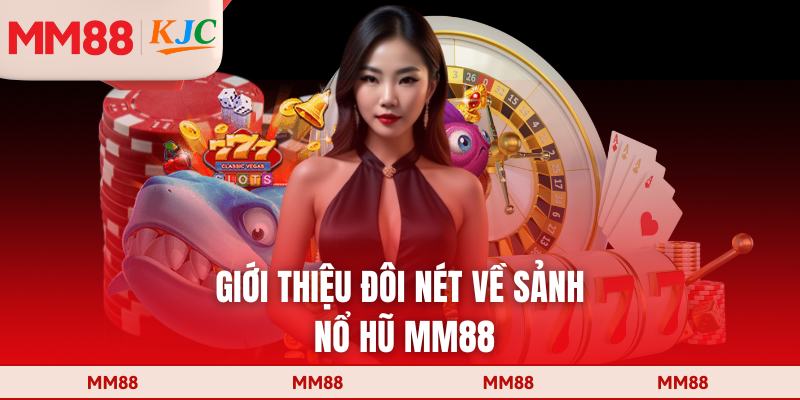 Giới thiệu đôi nét về sảnh nổ hũ MM88