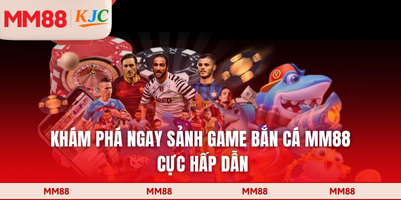 Khám phá ngay sảnh game bắn cá MM88 cực hấp dẫn