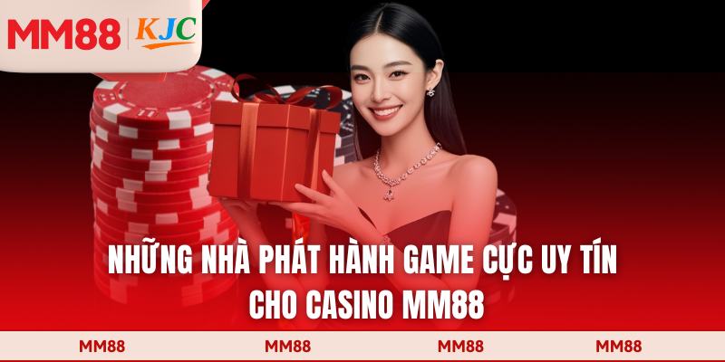 Những nhà phát hành game cực uy tín cho casino MM88