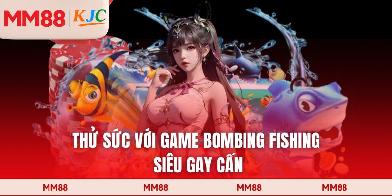 Thử sức với game Bombing Fishing siêu gay cấn