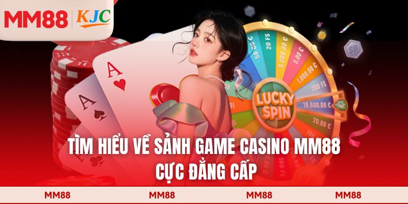 Tìm hiểu về sảnh game casino MM88 cực đẳng cấp