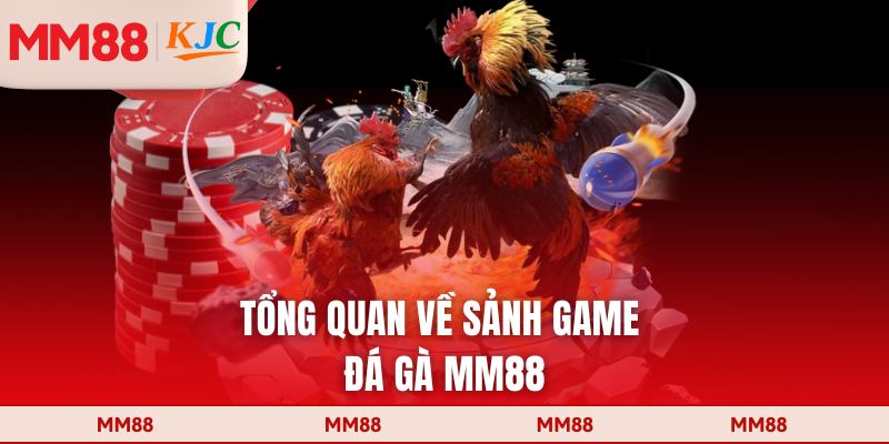 Tổng quan về sảnh game đá gà MM88