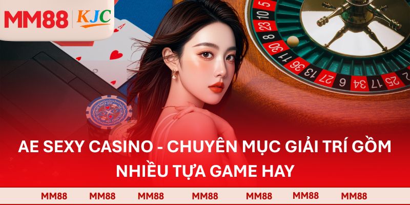 AE Sexy Casino - Chuyên Mục Giải Trí Gồm Nhiều Tựa Game Hay