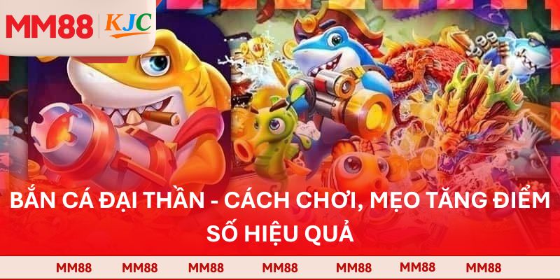 Bắn Cá Đại Thần - Cách Chơi, Mẹo Tăng Điểm Số Hiệu Quả