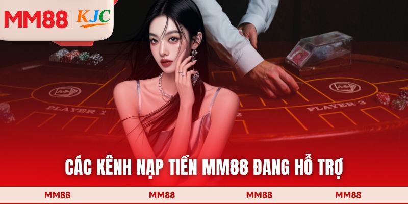 Các kênh nạp tiền MM88 đang hỗ trợ