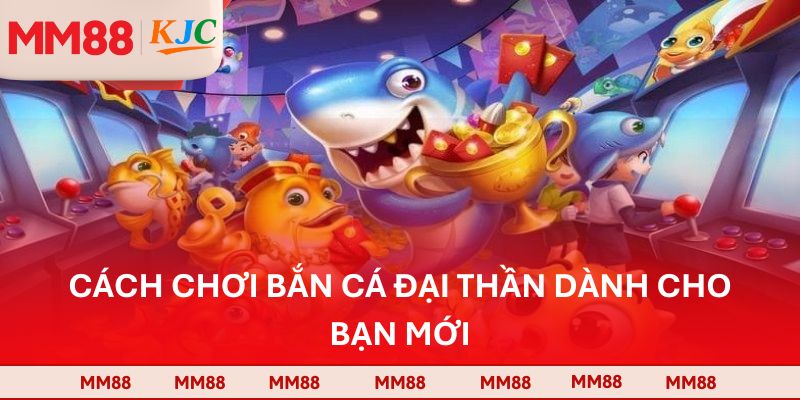 Cách chơi bắn cá đại thần dành cho bạn mới