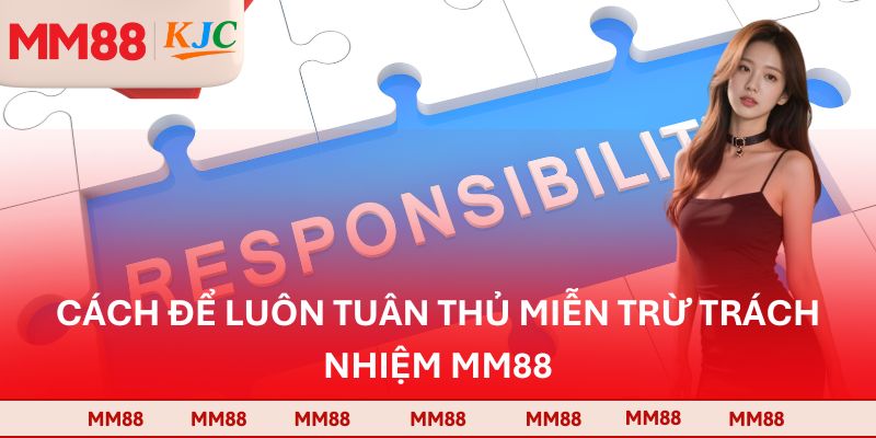 Cách để luôn tuân thủ miễn trừ trách nhiệm MM88