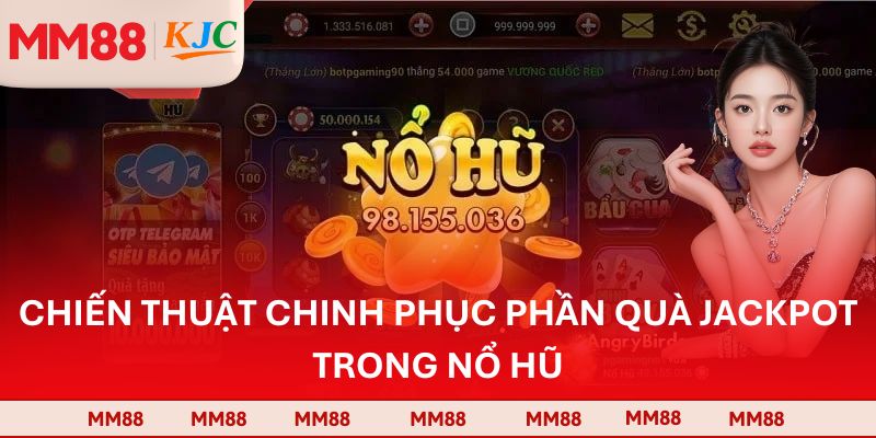 Chiến thuật chinh phục phần quà jackpot trong nổ hũ