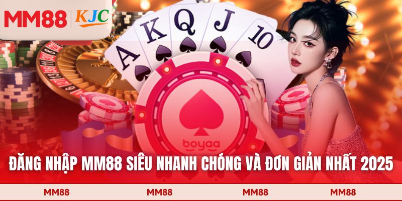 Đăng nhập MM88 siêu nhanh chóng và đơn giản nhất 2025