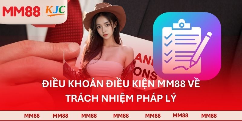 Điều khoản điều kiện MM88 về trách nhiệm pháp lý