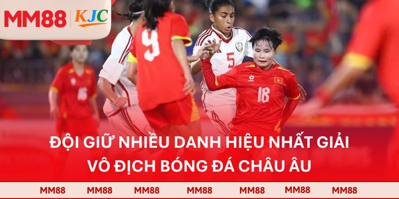 Đội giữ nhiều danh hiệu nhất giải vô địch bóng đá châu Âu