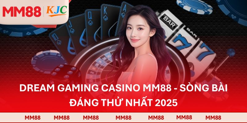 Dream Gaming Casino MM88 - Sòng Bài Đáng Thử Nhất 2025
