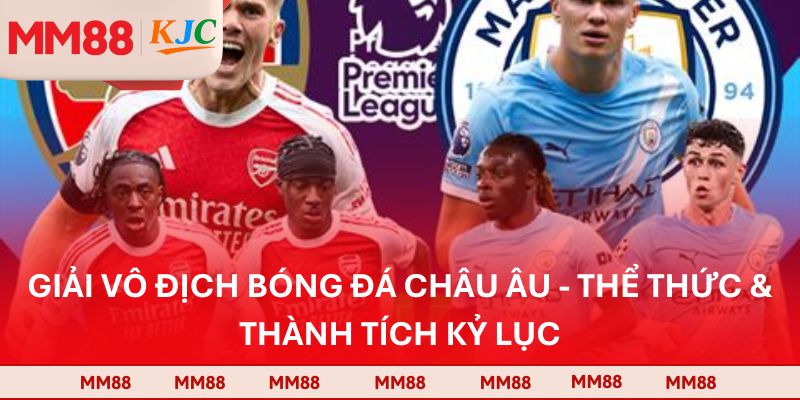 Giải Vô Địch Bóng Đá Châu Âu - Thể Thức & Thành Tích Kỷ Lục