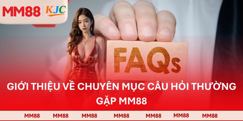 Giới thiệu về chuyên mục câu hỏi thường gặp MM88