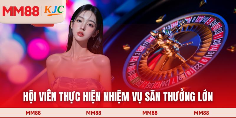 Hội viên thực hiện nhiệm vụ săn thưởng lớn
