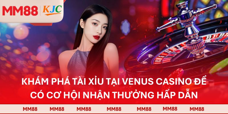 Khám phá tài xỉu tại Venus casino để có cơ hội nhận thưởng hấp dẫn