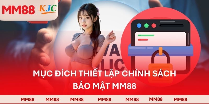 Mục đích thiết lập chính sách bảo mật MM88