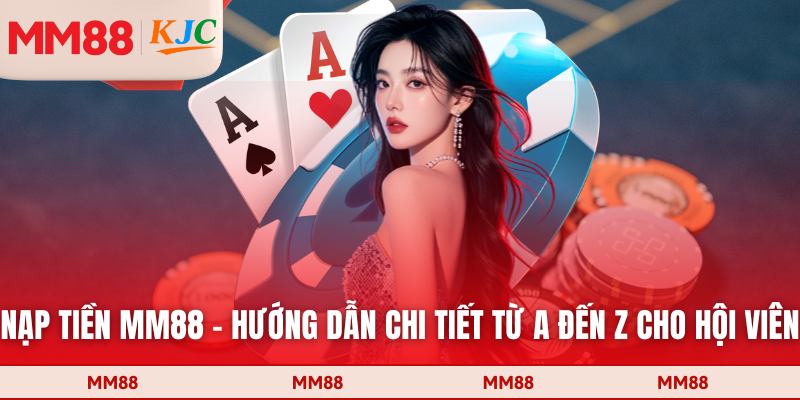 Nạp tiền MM88 - Hướng Dẫn Chi Tiết Từ A Đến Z Cho Hội Viên