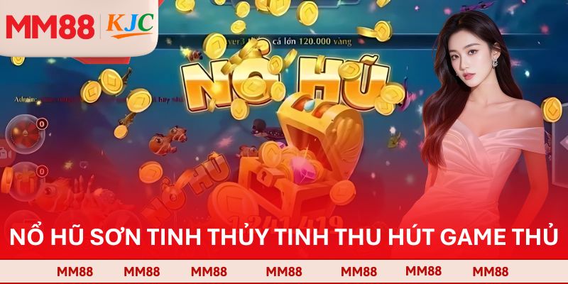 Nổ hũ Sơn Tinh Thủy Tinh thu hút game thủ