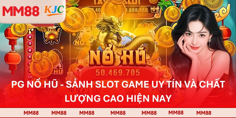 PG Nổ Hũ - Sảnh Slot Game Uy Tín Và Chất Lượng Cao Hiện Nay