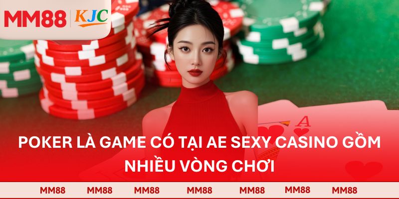 Poker là game có tại AE sexy casino gồm nhiều vòng chơi