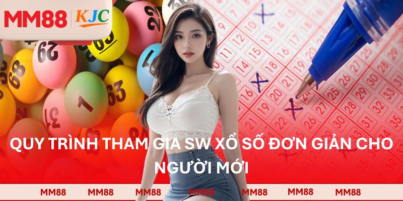 Quy trình tham gia SW xổ số đơn giản cho người mới