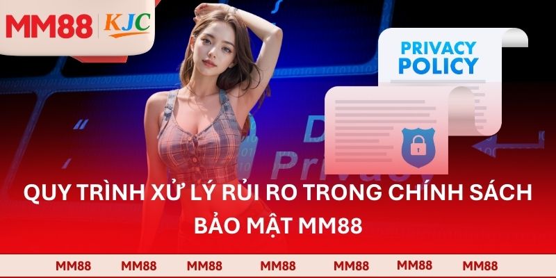 Quy trình xử lý rủi ro trong chính sách bảo mật MM88