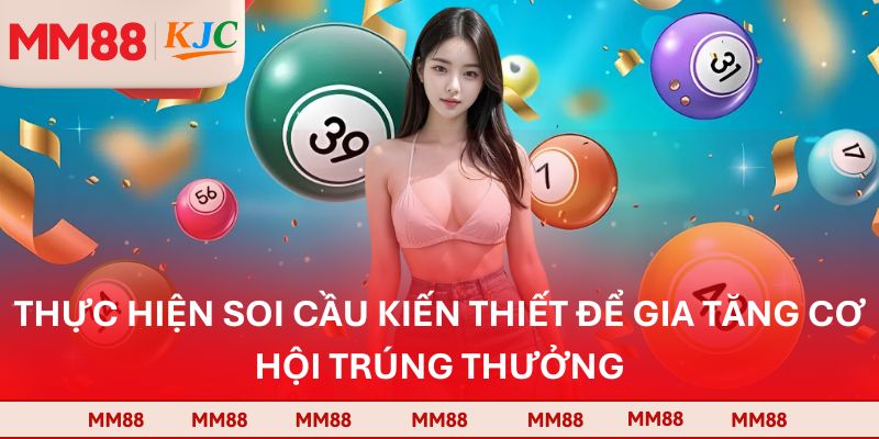 Thực hiện soi cầu kiến thiết để gia tăng cơ hội trúng thưởng