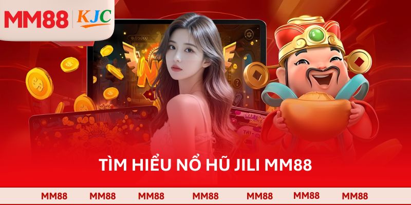 Tìm hiểu Nổ hũ Jili MM88