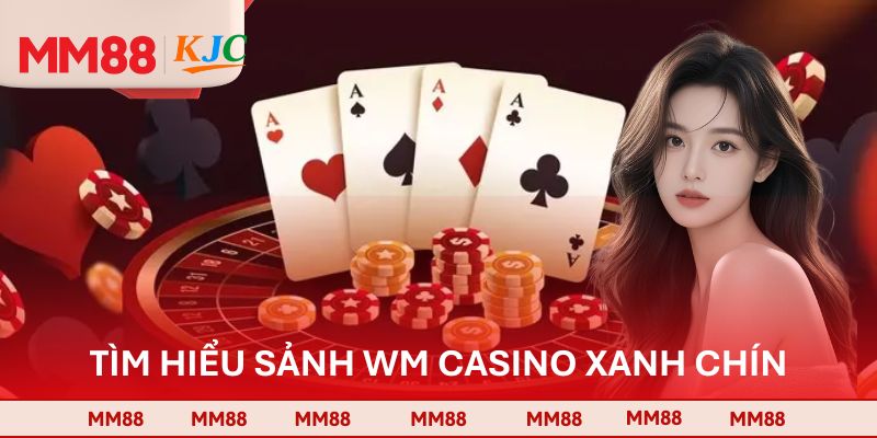 Tìm hiểu sảnh WM Casino xanh chín