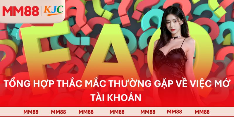 Tổng hợp thắc mắc thường gặp về việc mở tài khoản