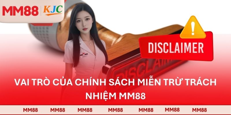 Vai trò của chính sách miễn trừ trách nhiệm MM88