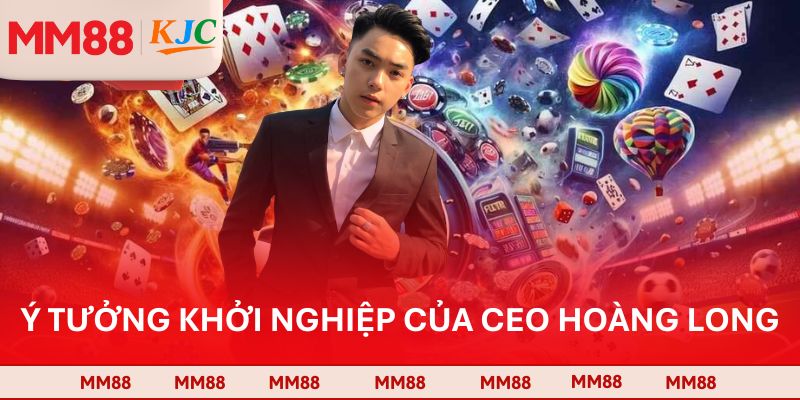 Ý tưởng khởi nghiệp của CEO Hoàng Long